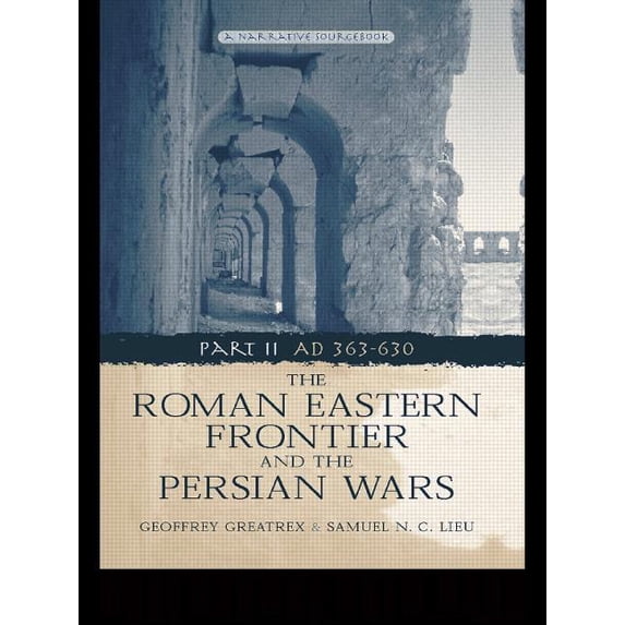 The Roman Eastern Frontier and the Persian Wars AD 363-628, (Paperback)