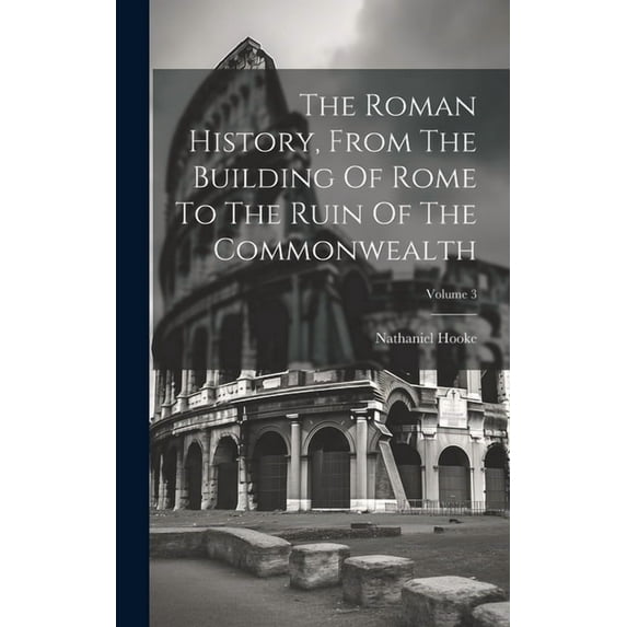The Roman History, From The Building Of Rome To The Ruin Of The Commonwealth; Volume 3 (Hardcover)