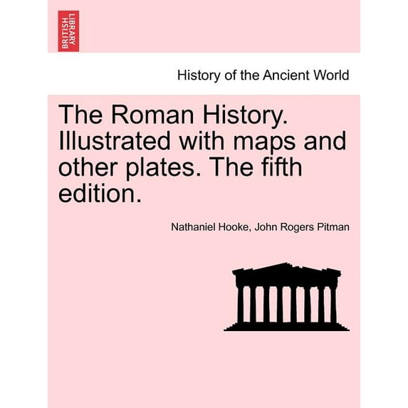 The Roman History. Illustrated with maps and other plates. The fifth edition. (Paperback)