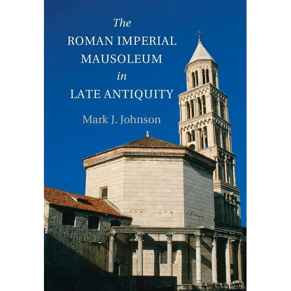 The Roman Imperial Mausoleum in Late Antiquity, (Paperback)