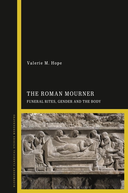 The Roman Mourner: Funeral Rites, Gender and the Body, (Paperback)