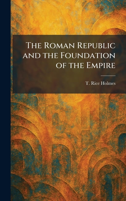 The Roman Republic and the Foundation of the Empire, (Hardcover)