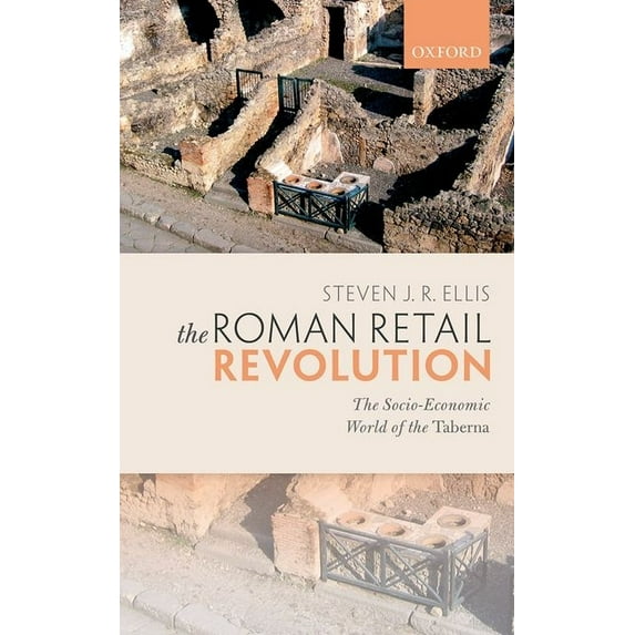 Roman Retail Revolution: The Socio-Economic World of the Taberna, (Hardcover)