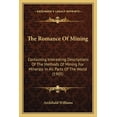 thumbnail image 1 of The Romance Of Mining : Containing Interesting Descriptions Of The Methods Of Mining For Minerals In All Parts Of The World (1905) (Paperback), 1 of 1