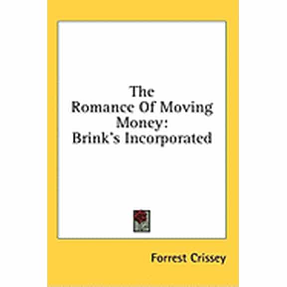 The Romance Of Moving Money : Brink's Incorporated (Hardcover)