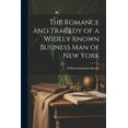 thumbnail image 1 of The Romance and Tragedy of a Widely Known Business man of New York (Paperback), 1 of 1