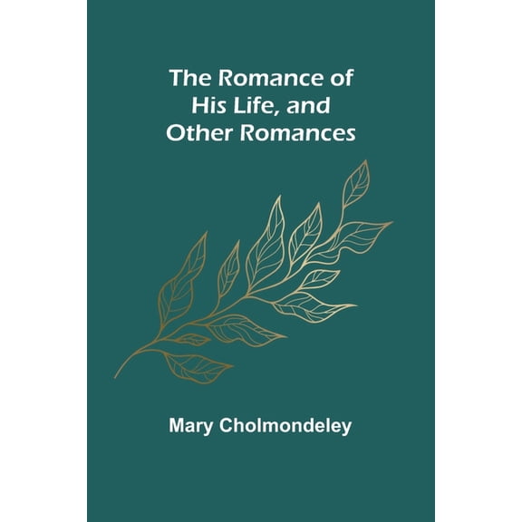 The Romance of His Life, and Other Romances, (Paperback)