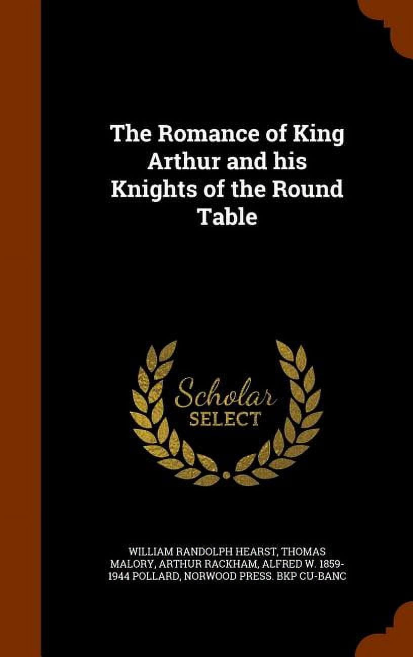 The Romance of King Arthur and His Knights of the Round Table (Hardcover)