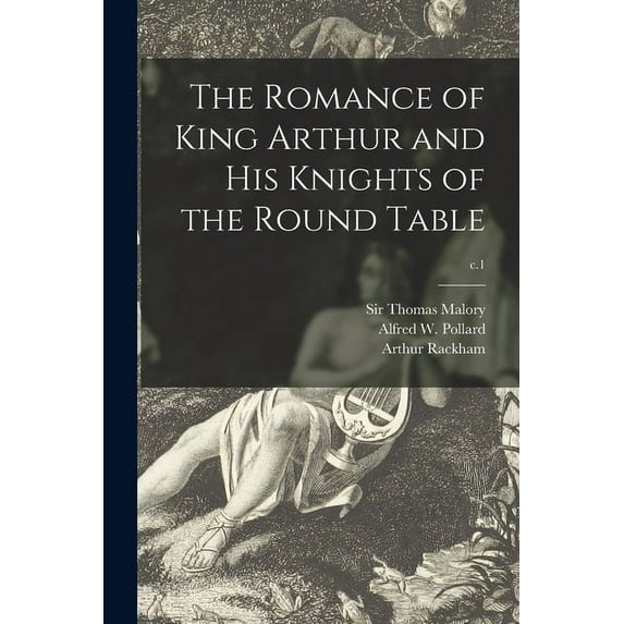 The Romance of King Arthur and His Knights of the Round Table; c.1 (Paperback)