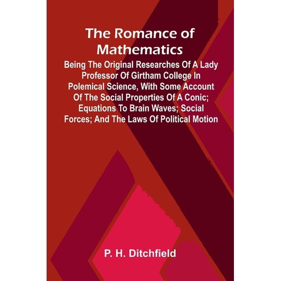 The Romance of Mathematics; Being the Original Researches of a Lady ...