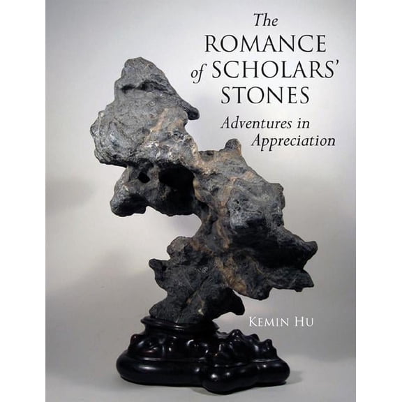 The Romance of Scholar's Stones : Adventures in Appreciation (Hardcover)
