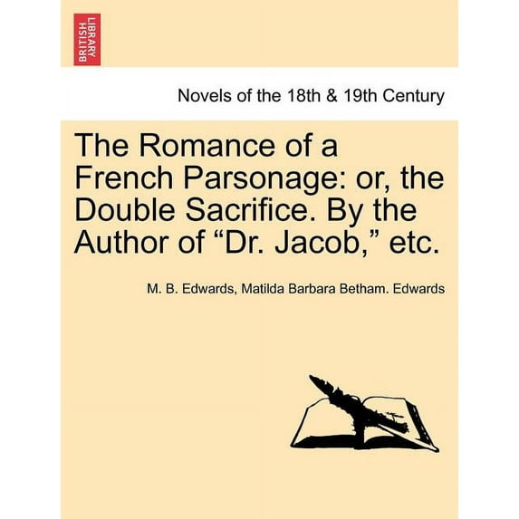 The Romance of a French Parsonage : Or, the Double Sacrifice. by the Author of Dr. Jacob, Etc. (Paperback)