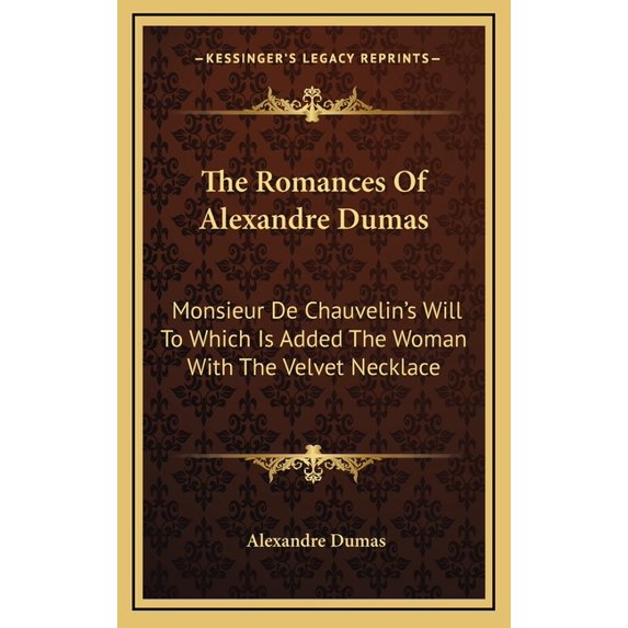 The Romances Of Alexandre Dumas : Monsieur De Chauvelin's Will To Which Is Added The Woman With The Velvet Necklace (Hardcover)