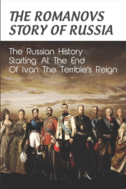 The Romanovs Story Of Russia : The Russian History Starting At The End ...