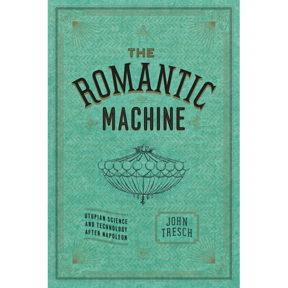 The Romantic Machine : Utopian Science and Technology after Napoleon (Paperback)