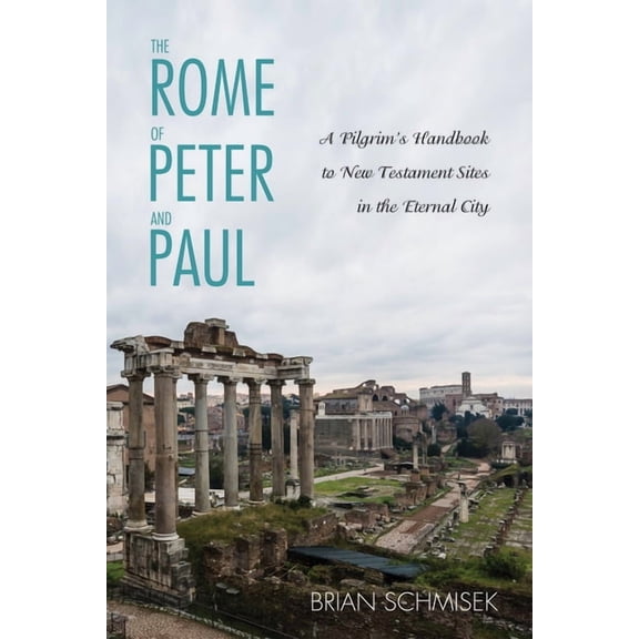 The Rome of Peter and Paul: A Pilgrim's Handbook to New Testament Sites in the Eternal City, (Paperback)