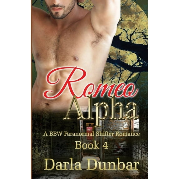 The Romeo Alpha Bbw Paranormal Shifter R Romeo Alpha: A BBW Paranormal Shifter Romance - Book 4, Book 4, (Paperback)