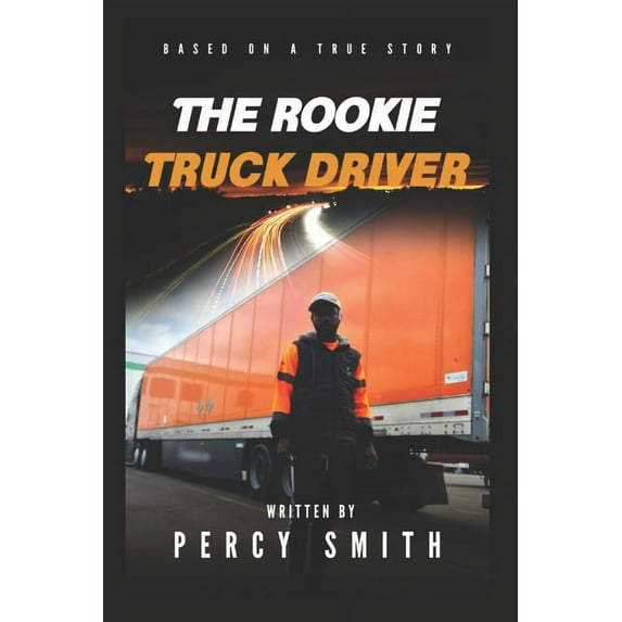 The Rookie Truck Driver Paperback 1692126121 9781692126124 PERCY SMITH