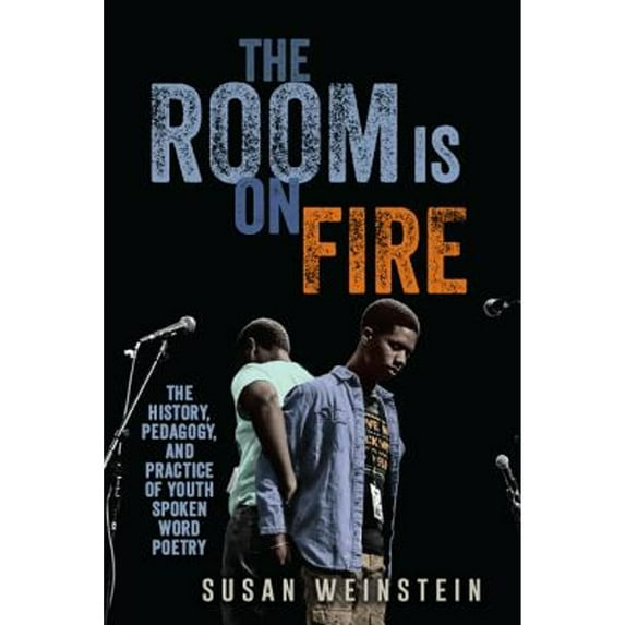 Pre-Owned The Room Is on Fire: The History, Pedagogy, and Practice of Youth Spoken Word Poetry (Paperback) 1438470223 9781438470221