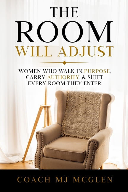 The Room Will Adjust: Women Who Walk in Purpose, Carry Authority, & Shift Every Room They Enter, (Paperback)