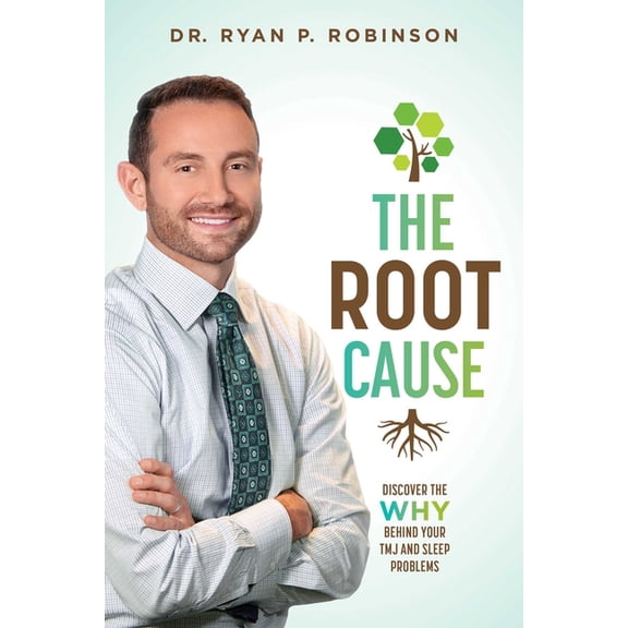 The Root Cause: Discover the Why Behind Your Tmj and Sleep Problems, (Paperback)