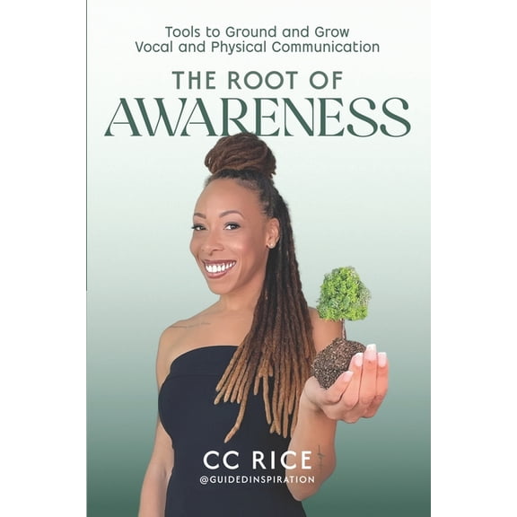 The Root of Awareness: Tools to Ground and Grow Vocal and Physical Communication, (Paperback)