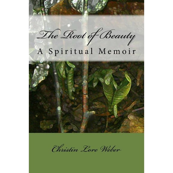 The Root of Beauty : A Spiritual Memoir (Paperback)