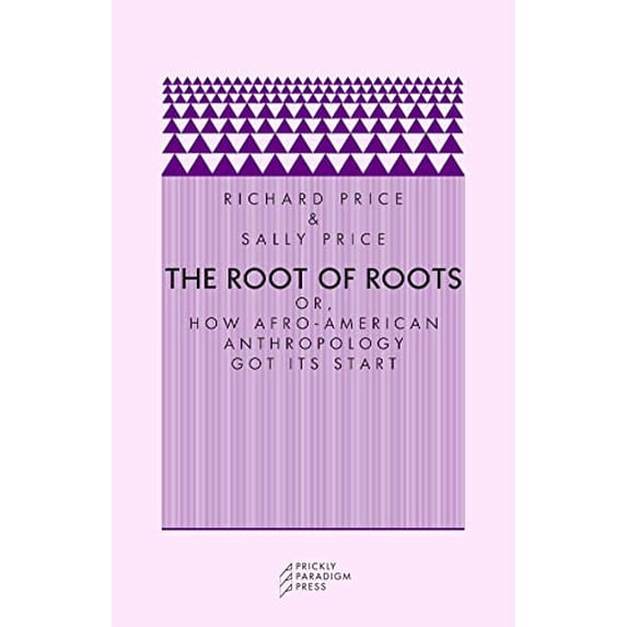 Pre-Owned The Root of Roots Or, How AfroAmerican Anthropology Got Its Start (Prickly Paradigm) Paperback