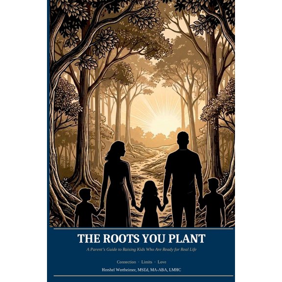 The Roots You Plant: A Parent's Guide to Raising Kids Who Are Ready for Real Life., (Paperback)