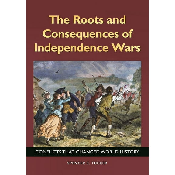 The Roots and Consequences of Independence Wars: Conflicts That Changed World History, (Hardcover)