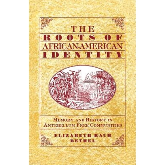 Pre-Owned The Roots of African-American Identity: Memory and History in Free Antebellum Communities (Paperback) 0312218362 9780312218362