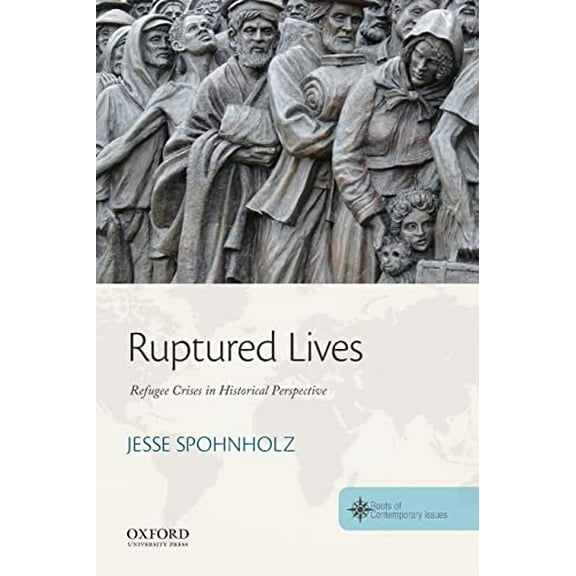 Pre-Owned Ruptured Lives: Refugee Crises in Historical Perspective (Paperback) 0190696214 9780190696214