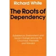 thumbnail image 1 of Pre-Owned The Roots of Dependency: Subsistance, Environment, and Social Change Among the Choctaws, Pawnees, and Navajos (Paperback) 0803297246 9780803297241, 1 of 1