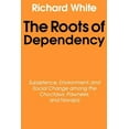thumbnail image 1 of The Roots of Dependency: Subsistance, Environment, and Social Change Among the Choctaws, Pawnees, and Navajos, (Paperback), 1 of 2