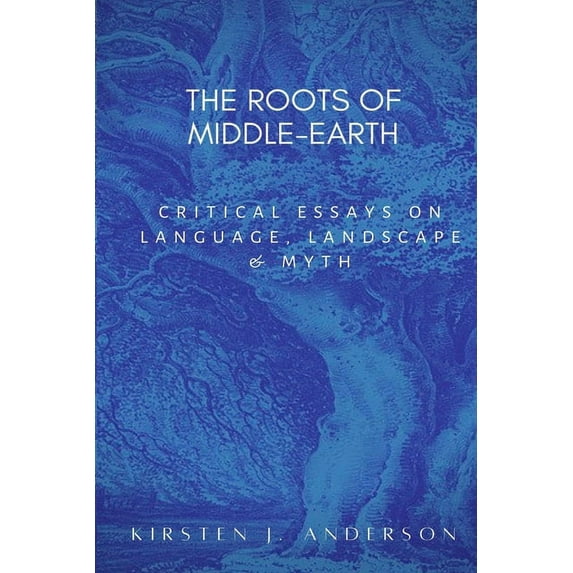 The Roots of Middle-earth : Critical Essays on language, landscape, and myth (Paperback)