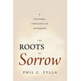 thumbnail image 1 of The Roots of Sorrow: A Pastoral Theology of Suffering, (Paperback), 1 of 1