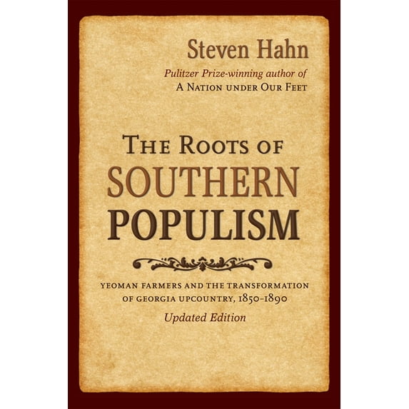 The Roots of Southern Populism: Yeoman Farmers and the Transformation of the Georgia Upcountry, 1850-1890, (Paperback)