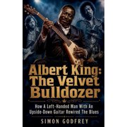 The Roots of the Blues Albert King The Velvet Bulldozer, Book 8, Paperback