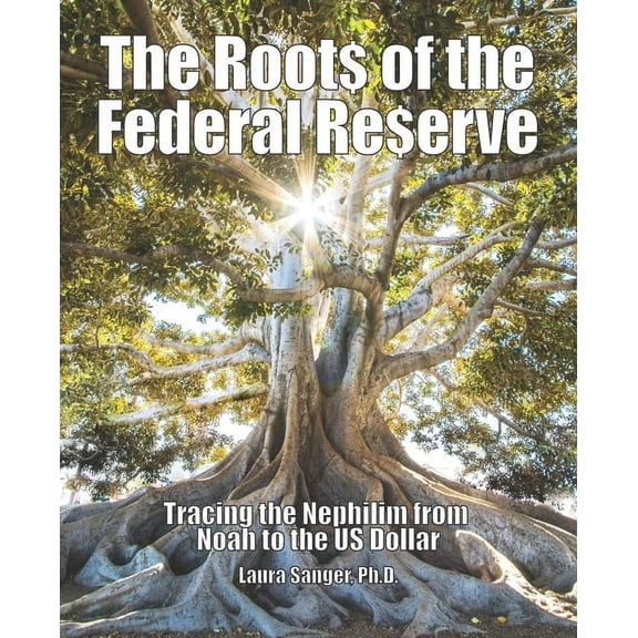 The Roots of the Federal Reserve: Tracing the Nephilim from Noah to the US Dollar, (Paperback)