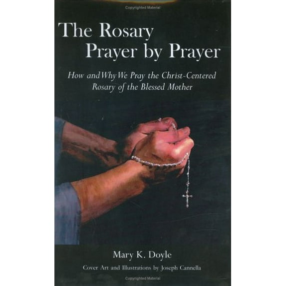 Pre-Owned The Rosary Prayer by Prayer: How and Why We Pray the Christ-Centered Rosary of the Blessed Mother (Hardcover) 0967744938 9780967744933