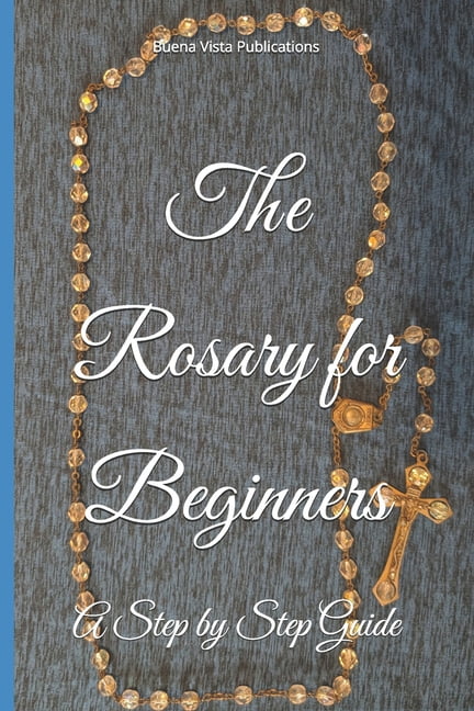 The Rosary for Beginners: A Step by Step Guide, (Paperback)