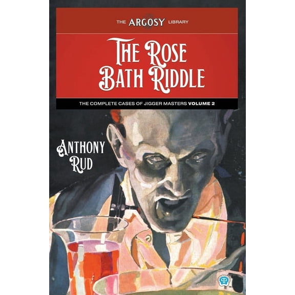 The Rose Bath Riddle: The Complete Cases of Jigger Masters, Volume 2 (Paperback) by Anthony Rud