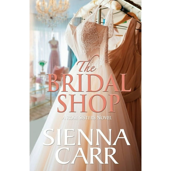The Rose Sisters The Bridal Shop, Book 1, (Paperback)