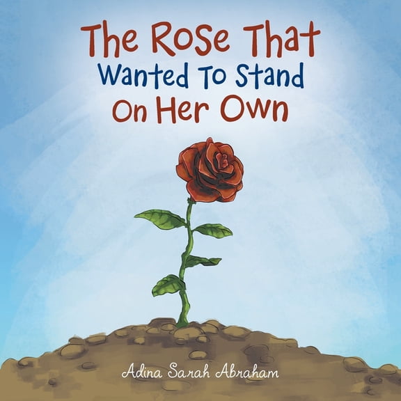 The Rose That Wanted to Stand on Her Own, (Paperback)