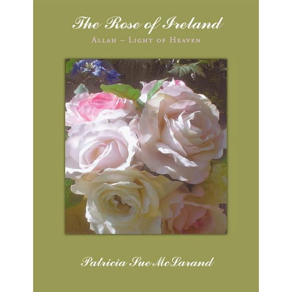 The Rose of Ireland: Allah - Light of Heaven, (Paperback)