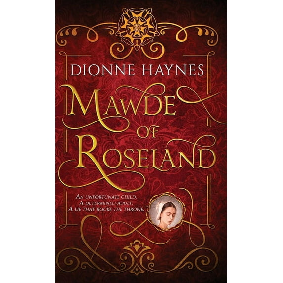 The Roseland Collection Mawde of Roseland: An unfortunate child. A determined adult. A lie that rocks the throne., Book 1, (Hardcover)