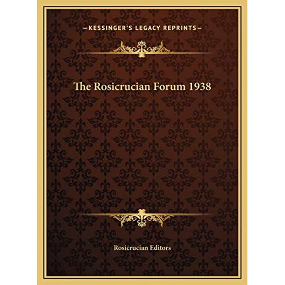 The Rosicrucian Forum 1938 Hardcover 1169730582 9781169730588 Rosicrucian Editors