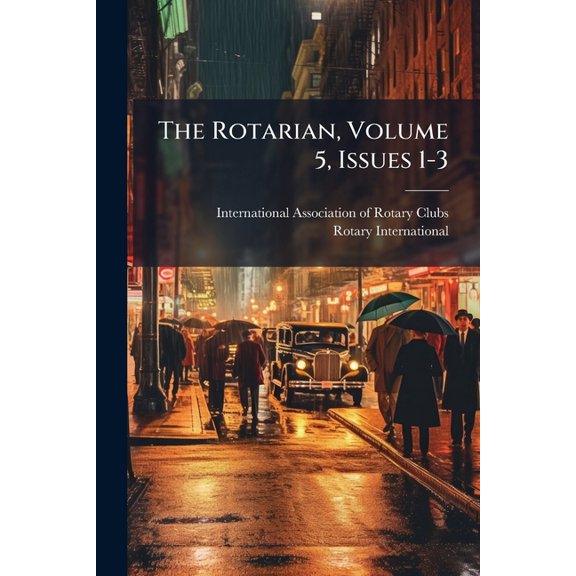 The Rotarian, Volume 5, Issues 1-3 (Paperback)