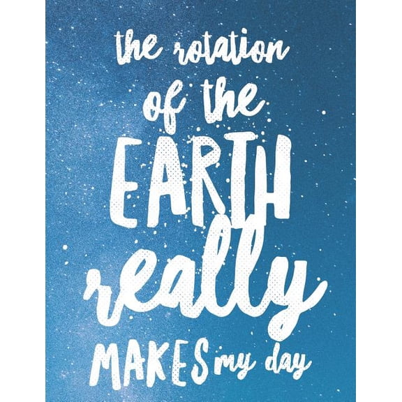 The Rotation Of The Earth Really Makes My Day: 8.5x11 Large Graph Notebook with Floral Margins for Adult Coloring, (Paperback)