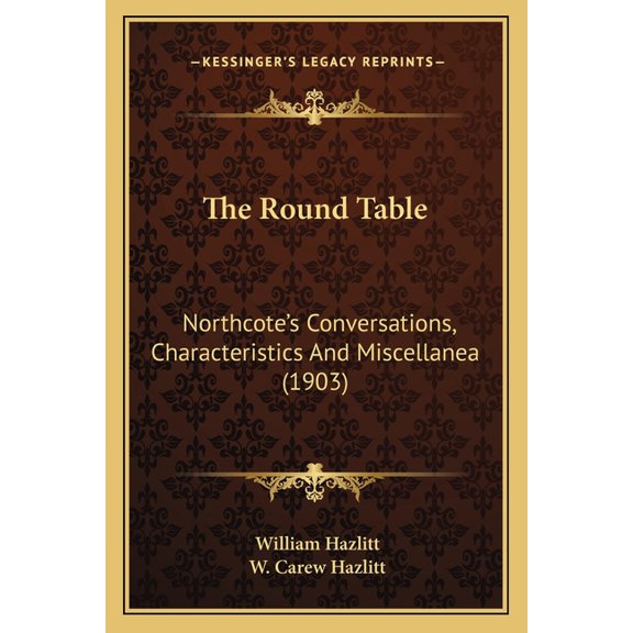 The Round Table : Northcote's Conversations, Characteristics And Miscellanea (1903) (Paperback)